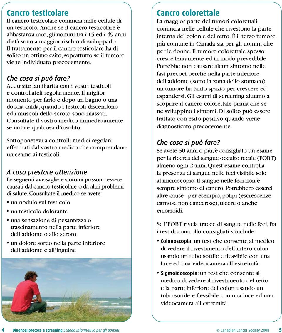 Il trattamento per il cancro testicolare ha di solito un ottimo esito, soprattutto se il tumore viene individuato precocemente. Che cosa si può fare?