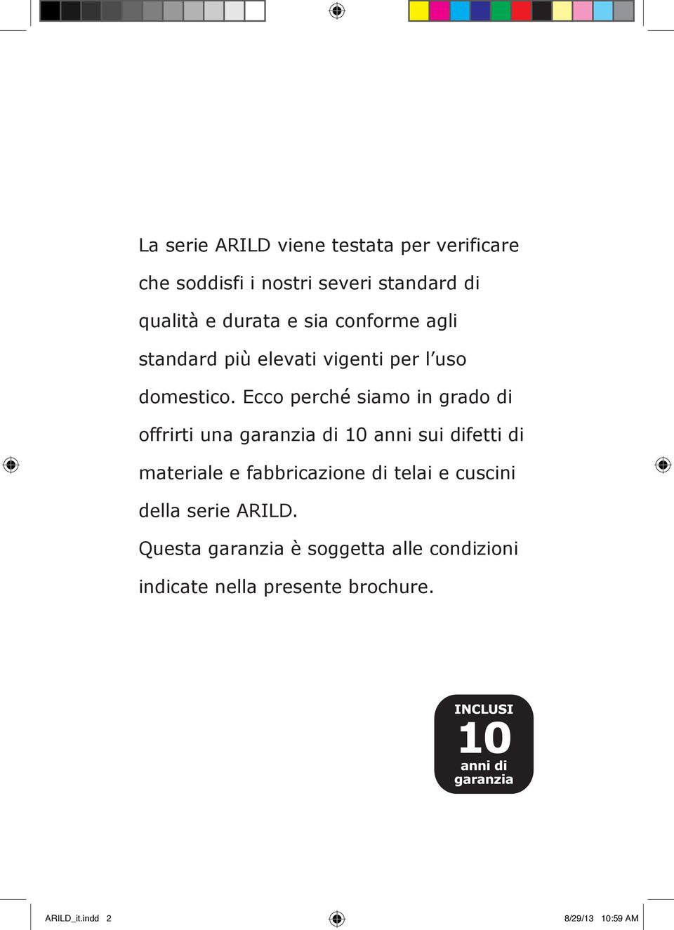 Ecco perché siamo in grado di offrirti una garanzia di 10 anni sui difetti di materiale e