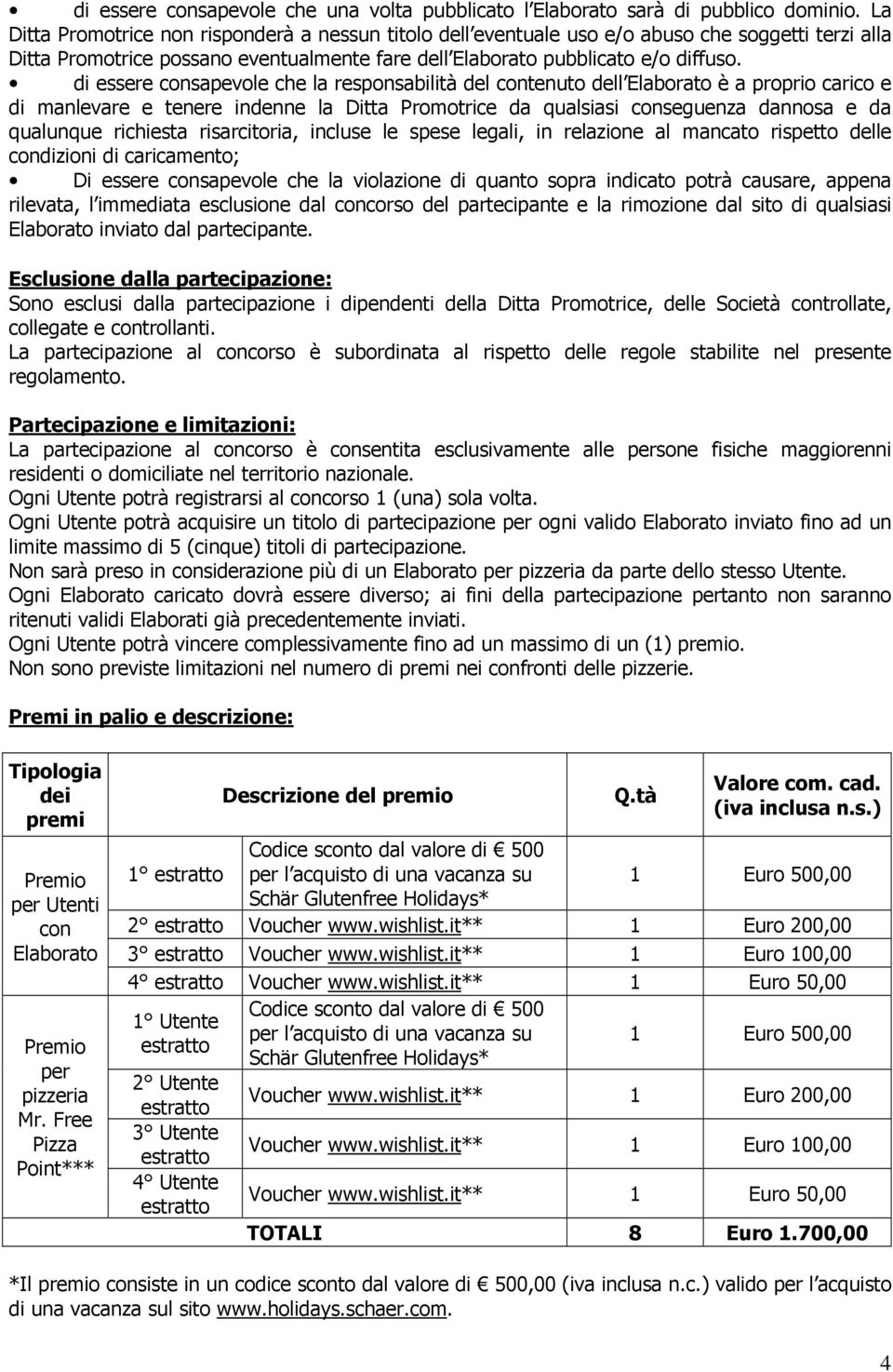 di essere consapevole che la responsabilità del contenuto dell Elaborato è a proprio carico e di manlevare e tenere indenne la Ditta Promotrice da qualsiasi conseguenza dannosa e da qualunque