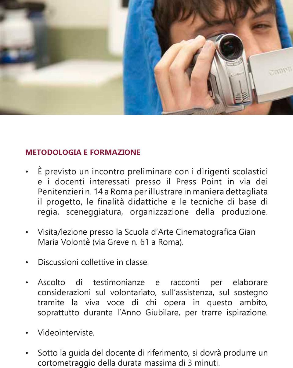 Visita/lezione presso la Scuola d Arte Cinematografica Gian Maria Volontè (via Greve n. 61 a Roma). Discussioni collettive in classe.