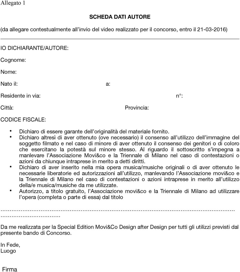 Dichiaro altresì di aver ottenuto (ove necessario) il consenso all utilizzo dell immagine del soggetto filmato e nel caso di minore di aver ottenuto il consenso dei genitori o di coloro che