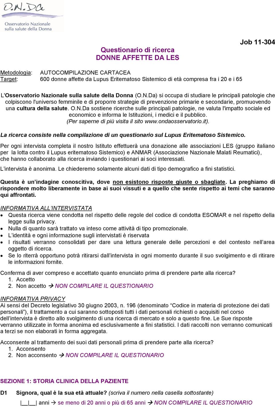 O.N.Da sostiene ricerche sulle principali patologie, ne valuta l'impatto sociale ed economico e informa le Istituzioni, i medici e il pubblico. (Per saperne di più visita il sito www.ondaosservatorio.