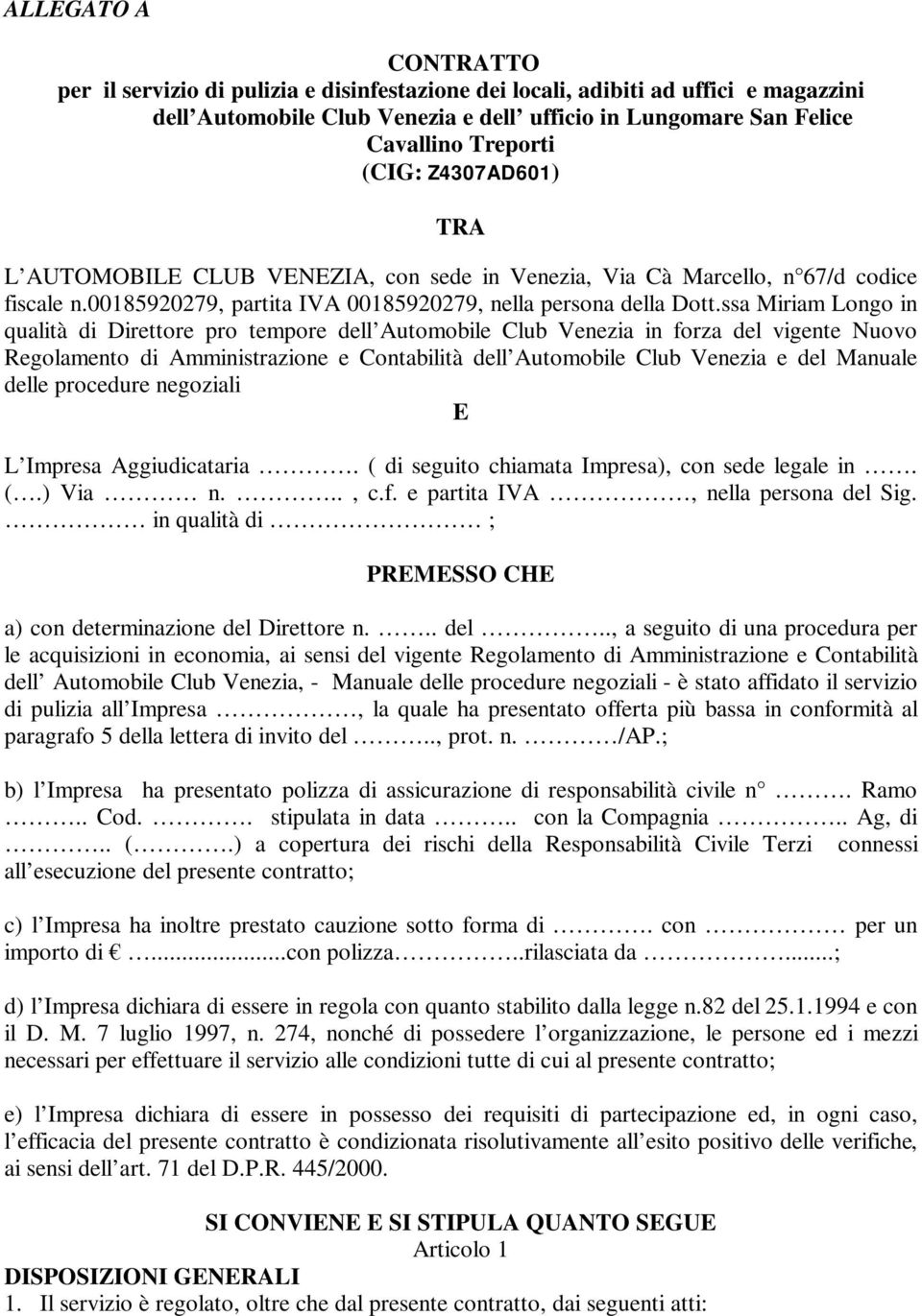 ssa Miriam Longo in qualità di Direttore pro tempore dell Automobile Club Venezia in forza del vigente Nuovo Regolamento di Amministrazione e Contabilità dell Automobile Club Venezia e del Manuale