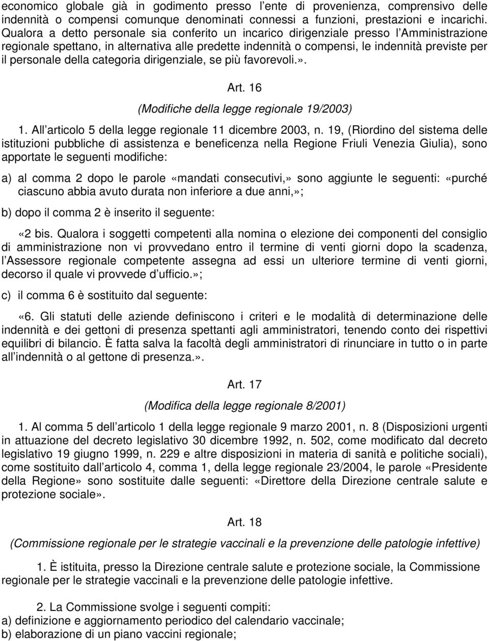 della categoria dirigenziale, se più favorevoli.». Art. 16 (Modifiche della legge regionale 19/2003) 1. All articolo 5 della legge regionale 11 dicembre 2003, n.