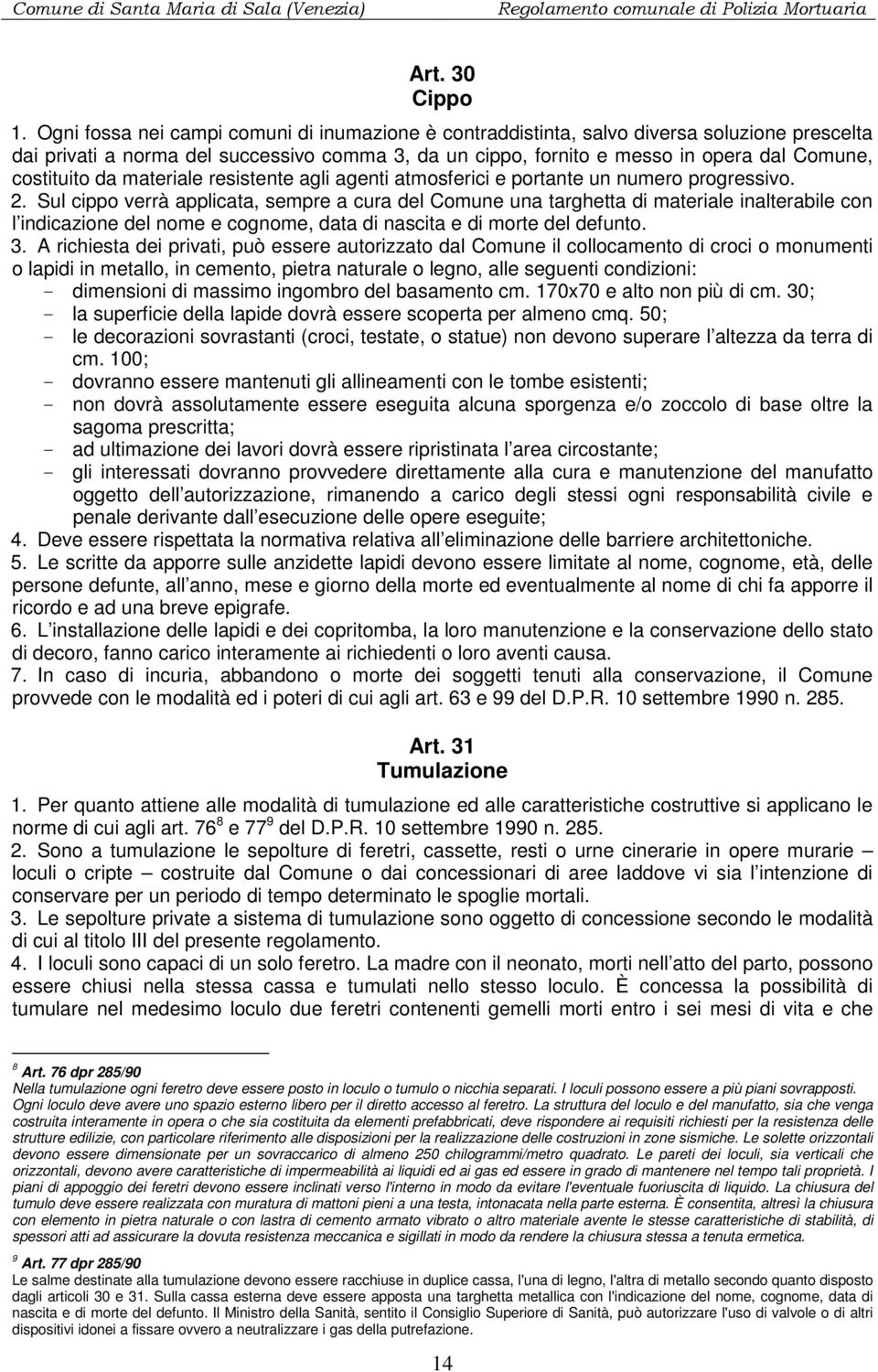 da materiale resistente agli agenti atmosferici e portante un numero progressivo. 2.