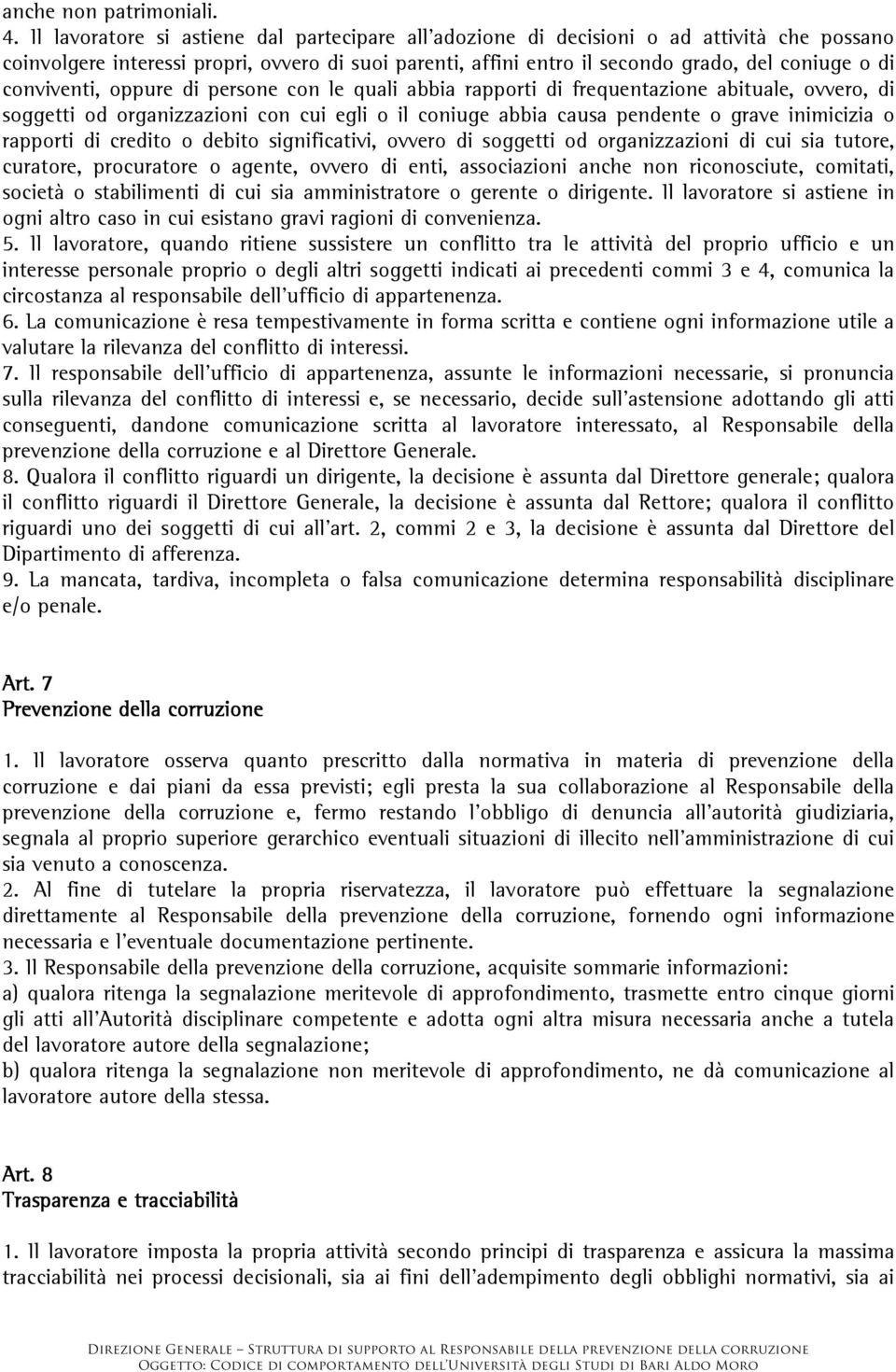 conviventi, oppure di persone con le quali abbia rapporti di frequentazione abituale, ovvero, di soggetti od organizzazioni con cui egli o il coniuge abbia causa pendente o grave inimicizia o