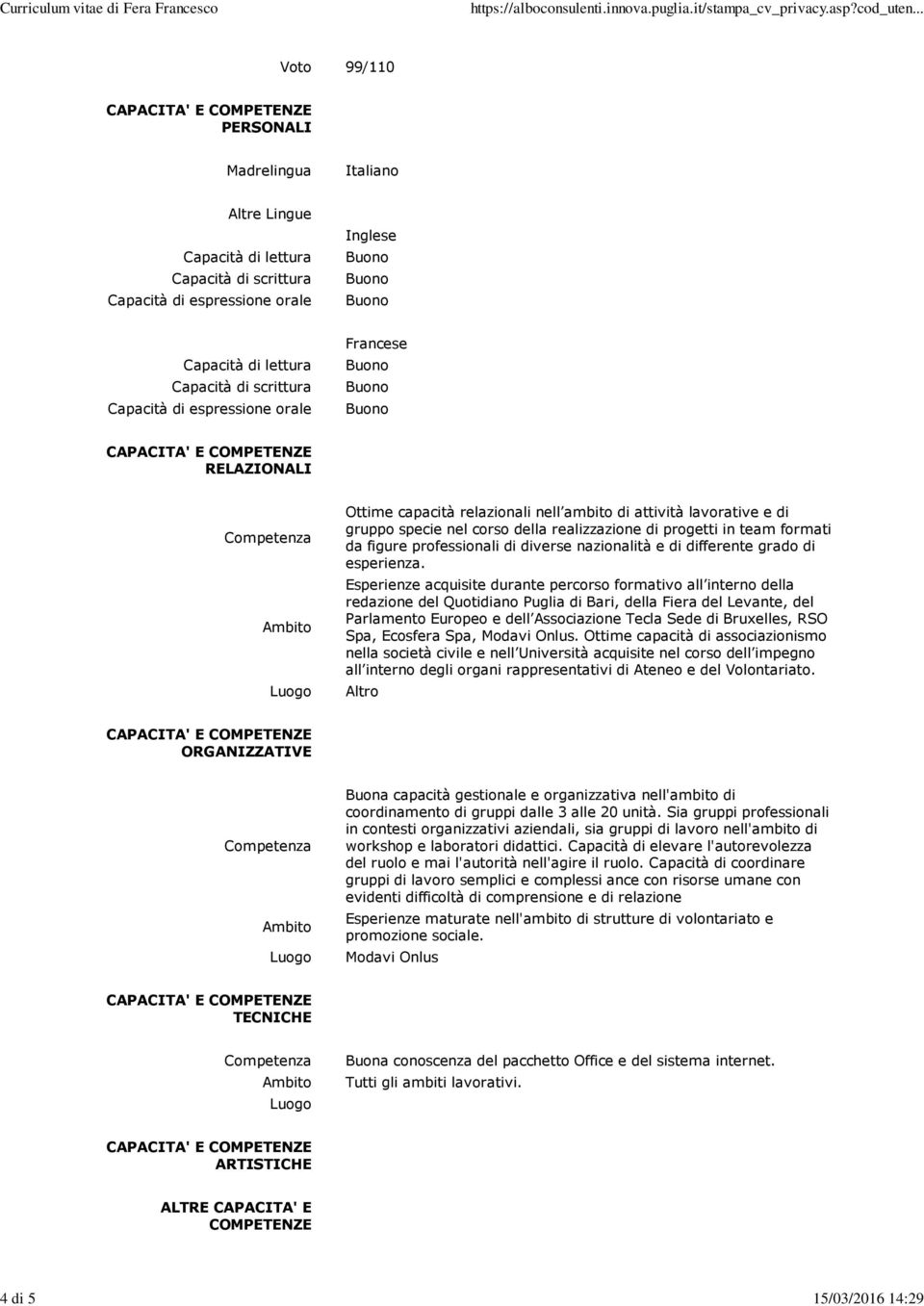 formati da figure professionali di diverse nazionalità e di differente grado di esperienza.