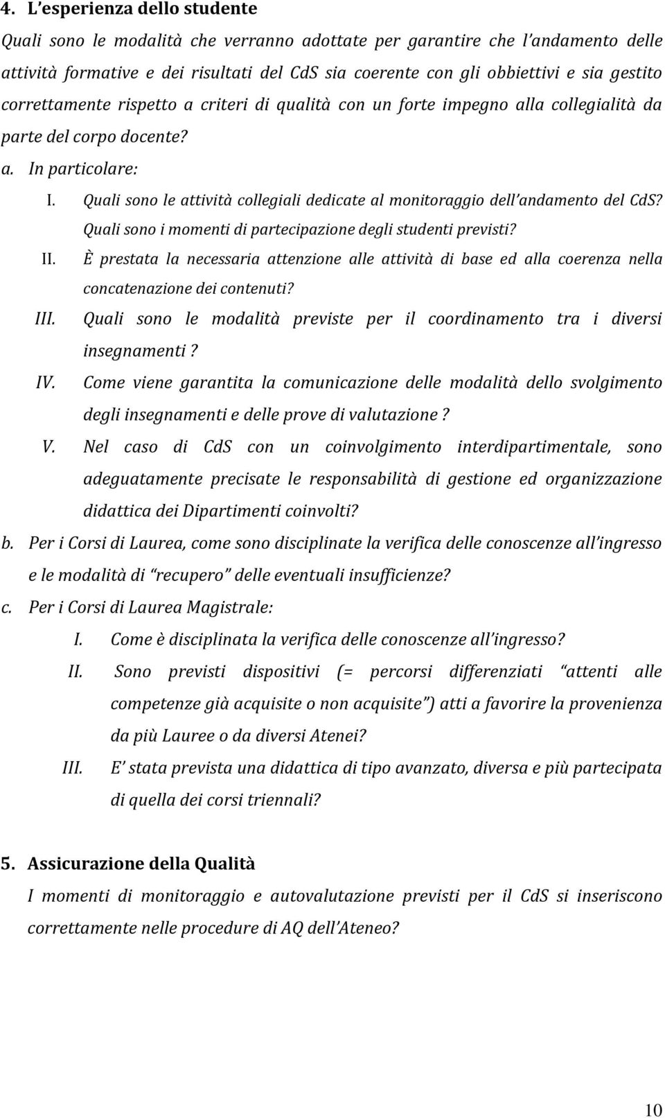 Quali sono le attività collegiali dedicate al monitoraggio dell andamento del CdS? Quali sono i momenti di partecipazione degli studenti previsti? II.