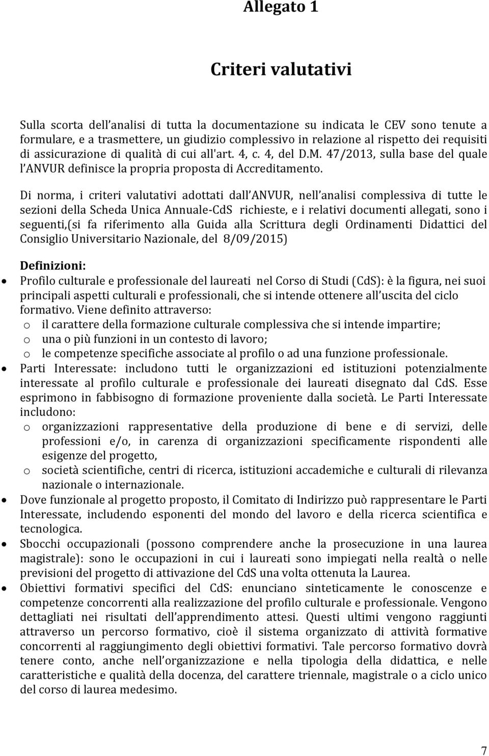 Di norma, i criteri valutativi adottati dall ANVUR, nell analisi complessiva di tutte le sezioni della Scheda Unica Annuale-CdS richieste, e i relativi documenti allegati, sono i seguenti,(si fa