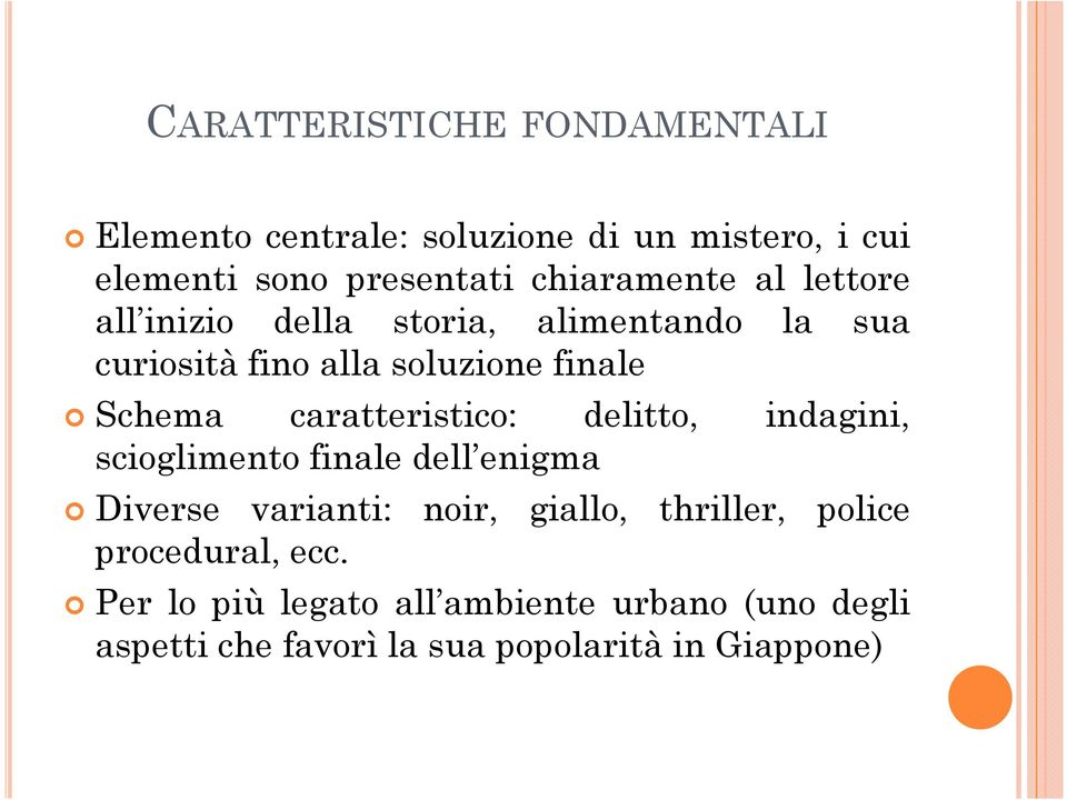 caratteristico: delitto, indagini, scioglimento finale dell enigma Diverse varianti: noir, giallo, thriller,