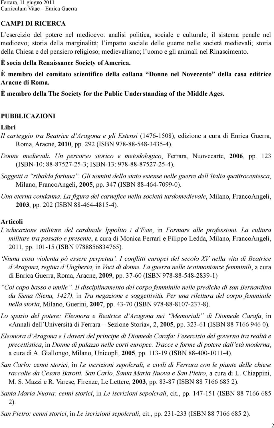 È membro del comitato scientifico della collana Donne nel Novecento della casa editrice Aracne di Roma. È membro della The Society for the Public Understanding of the Middle Ages.