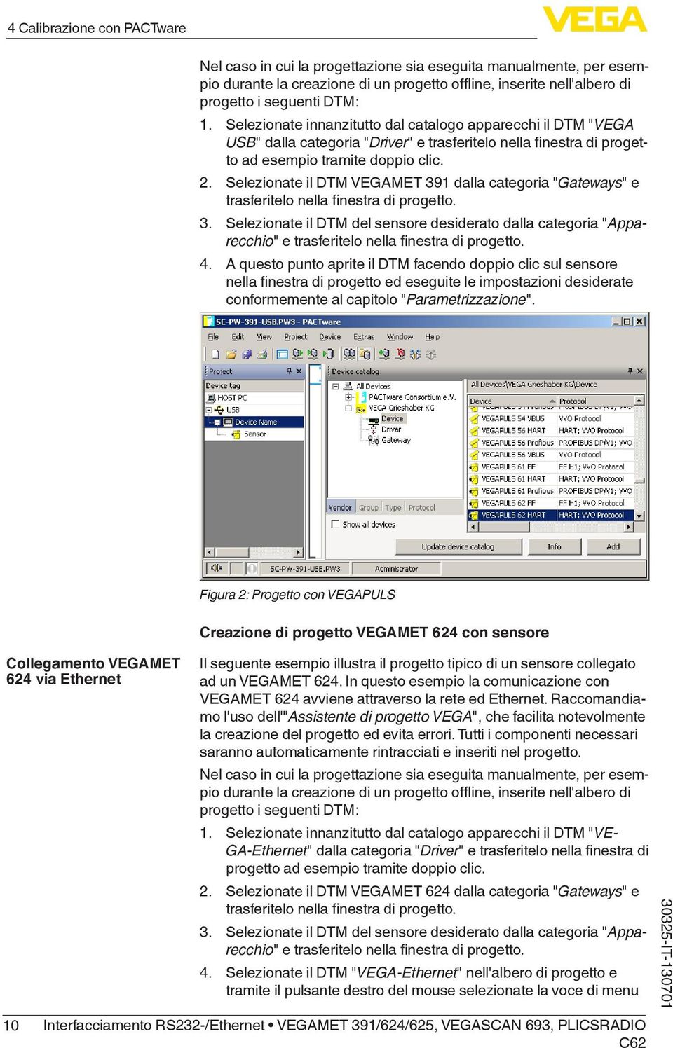 Selezionate il DTM VEGAMET 391 dalla categoria "Gateways" e trasferitelo nella finestra di progetto. 3. Selezionate il DTM del sensore desiderato dalla categoria "Apparecchio" e trasferitelo nella finestra di progetto.