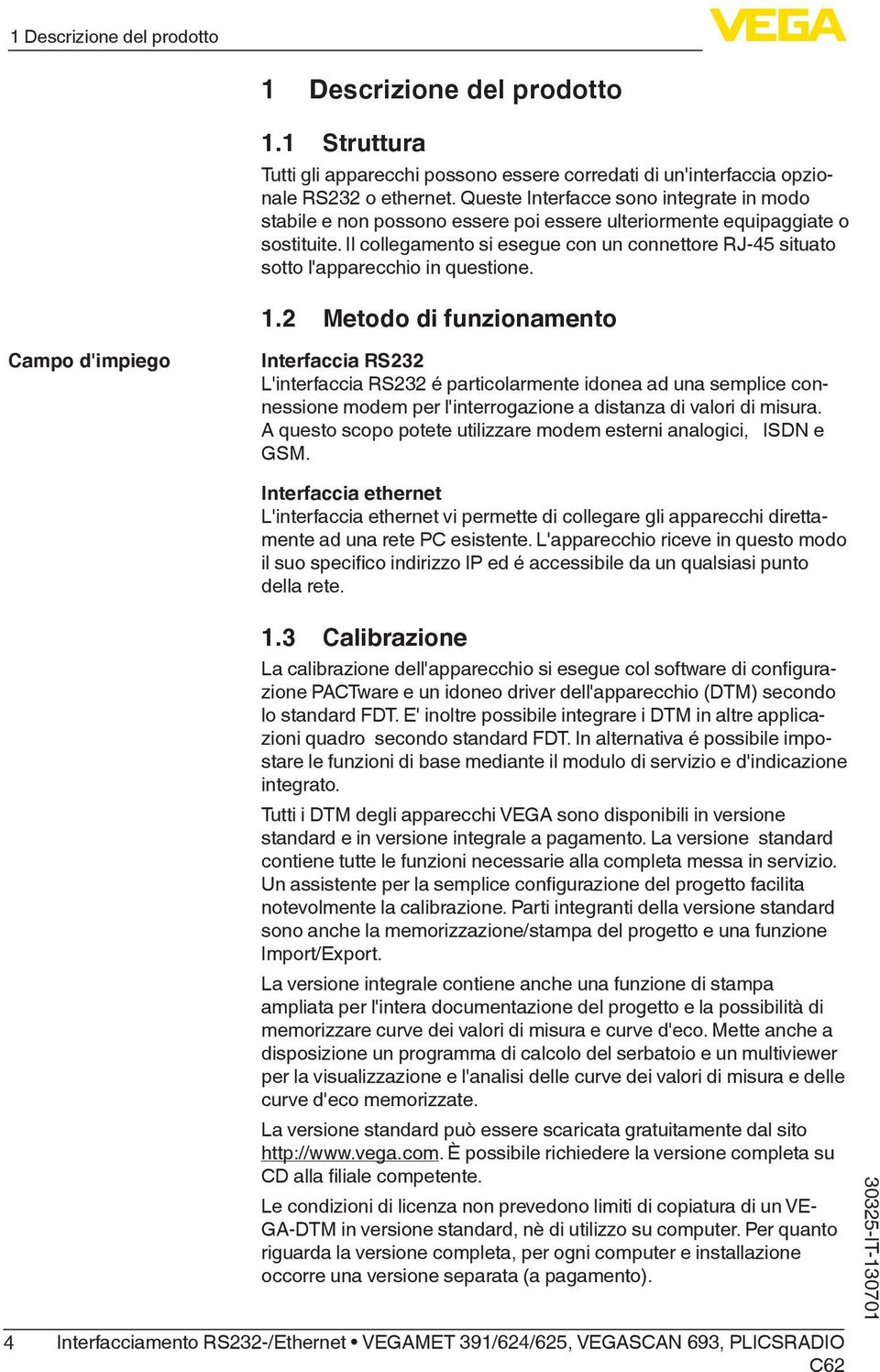 Il collegamento si esegue con un connettore RJ-45 situato sotto l'apparecchio in questione. 1.