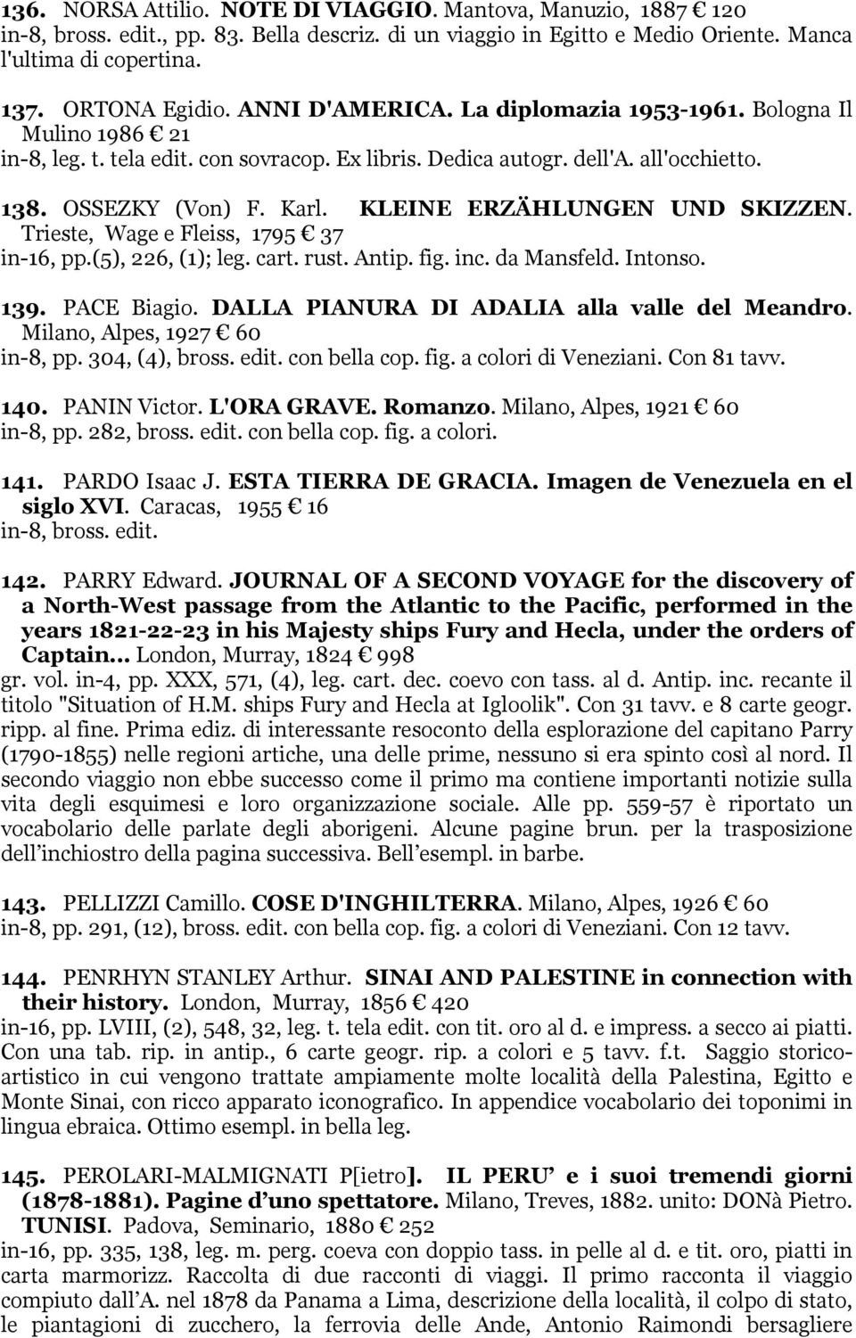 KLEINE ERZÄHLUNGEN UND SKIZZEN. Trieste, Wage e Fleiss, 1795 37 in-16, pp.(5), 226, (1); leg. cart. rust. Antip. fig. inc. da Mansfeld. Intonso. 139. PACE Biagio.