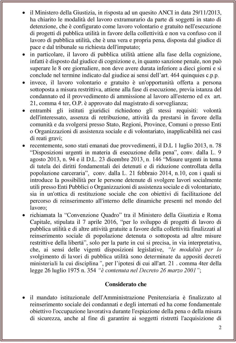 dal giudice di pace e dal tribunale su richiesta dell'imputato; in particolare, il lavoro di pubblica utilità attiene alla fase della cognizione, infatti è disposto dal giudice di cognizione e, in