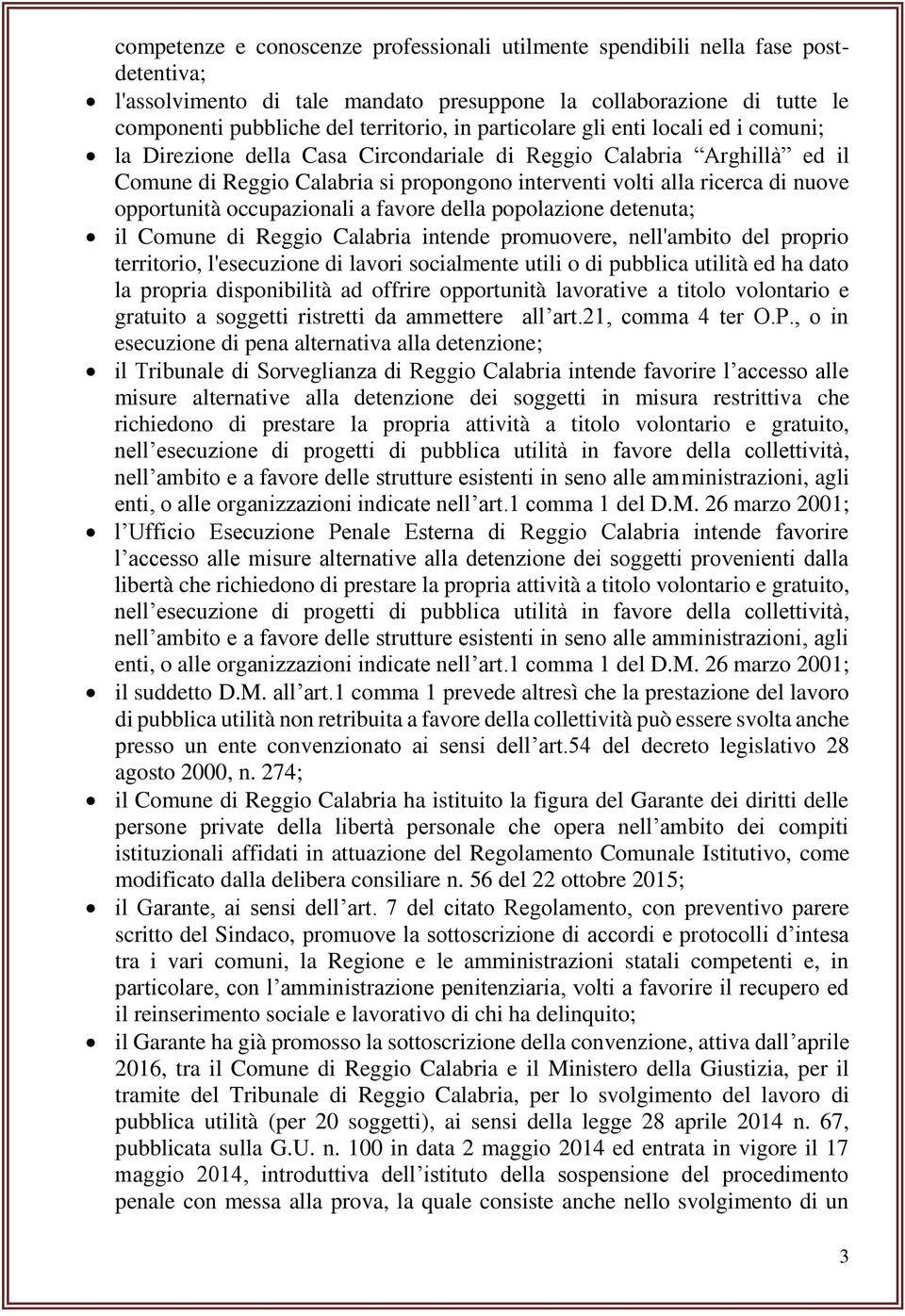 opportunità occupazionali a favore della popolazione detenuta; il Comune di Reggio Calabria intende promuovere, nell'ambito del proprio territorio, l'esecuzione di lavori socialmente utili o di