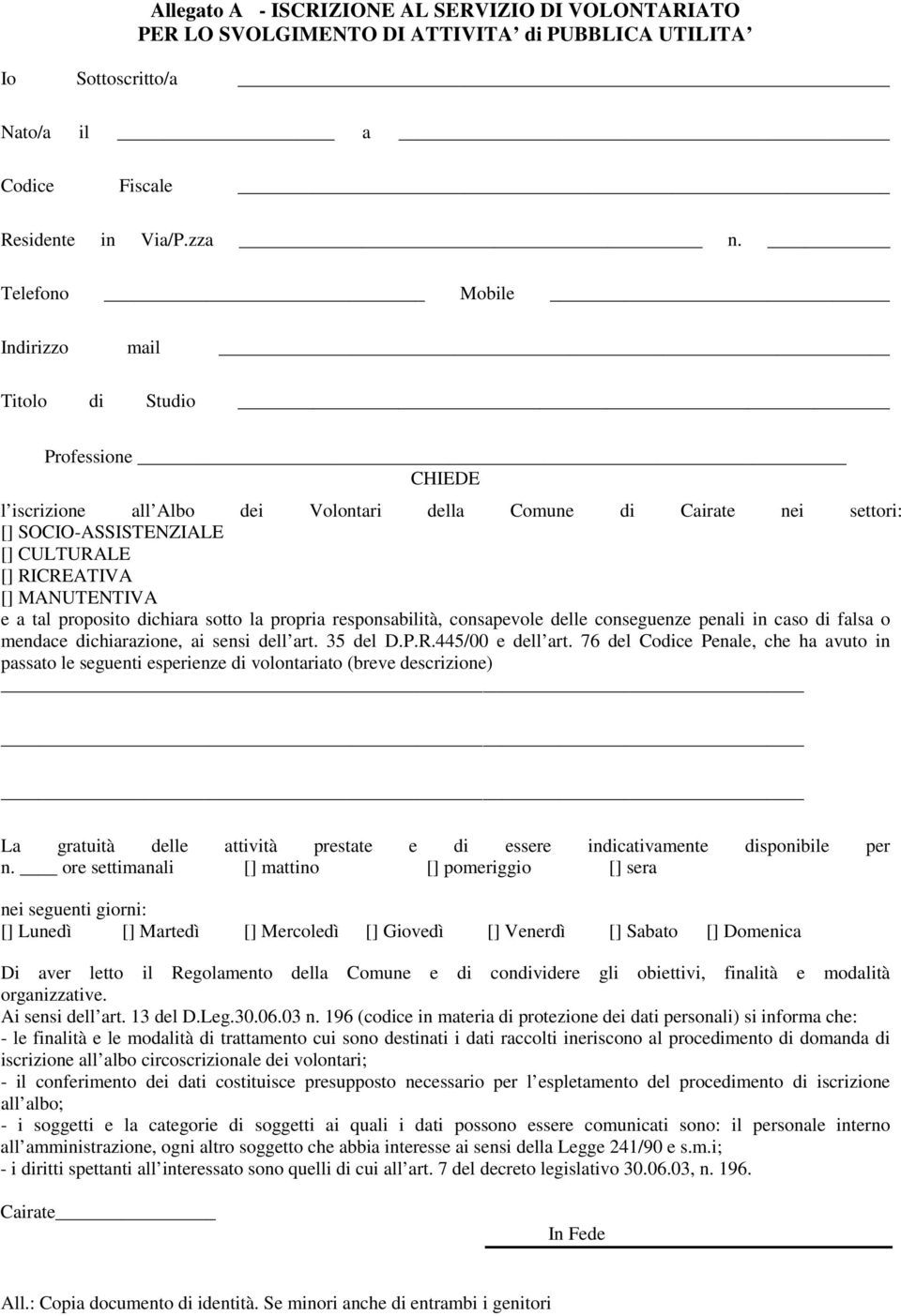 MANUTENTIVA e a tal proposito dichiara sotto la propria responsabilità, consapevole delle conseguenze penali in caso di falsa o mendace dichiarazione, ai sensi dell art. 35 del D.P.R.