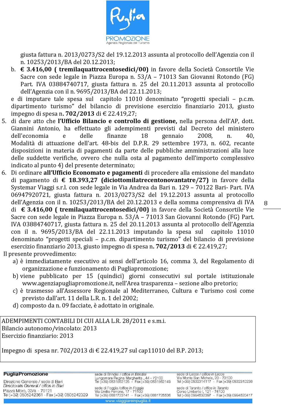 25 del 20.11.2013 assunta al protocollo dell Agenzia con il n. 9695/2013/BA del 22.11.2013; e di imp