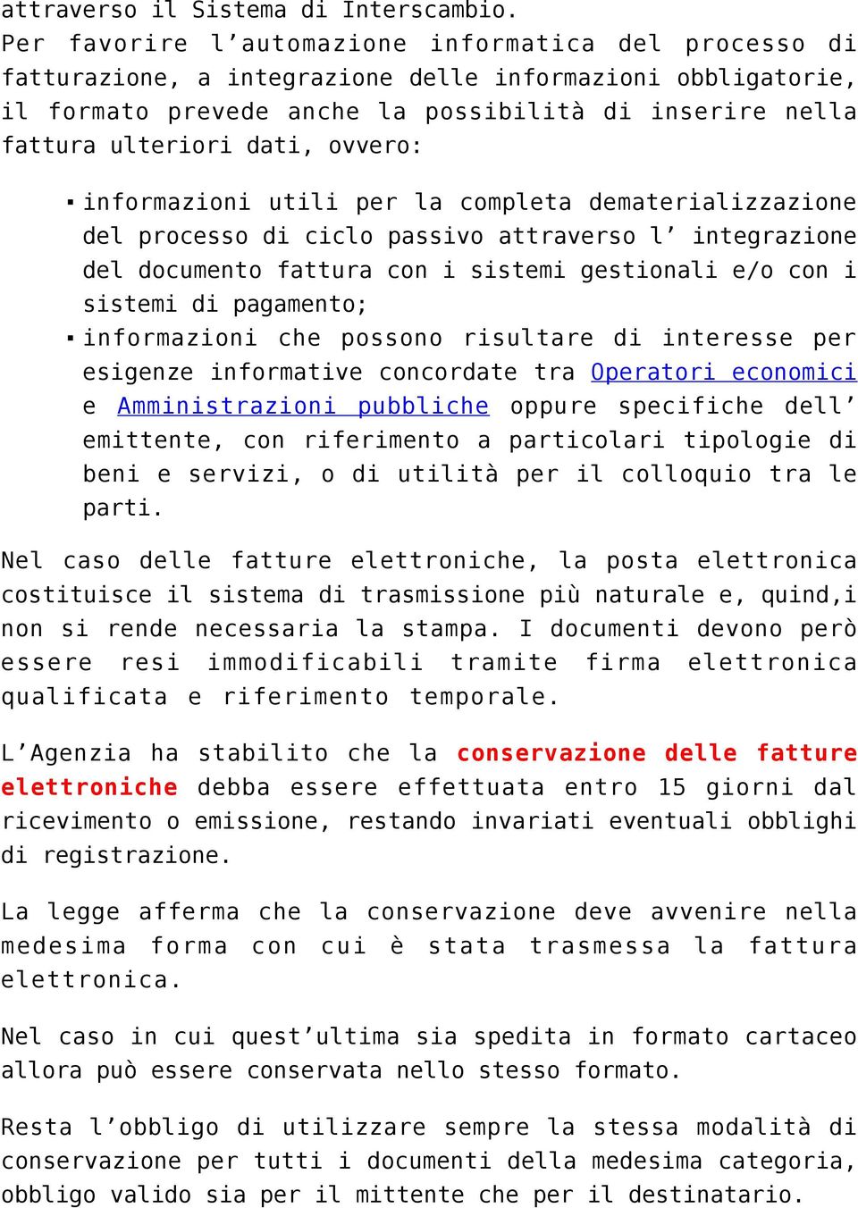 ovvero: informazioni utili per la completa dematerializzazione del processo di ciclo passivo attraverso l integrazione del documento fattura con i sistemi gestionali e/o con i sistemi di pagamento;