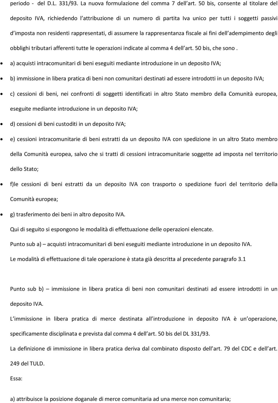 rappresentanza fiscale ai fini dell adempimento degli obblighi tributari afferenti tutte le operazioni indicate al comma 4 dell art. 50 bis, che sono.