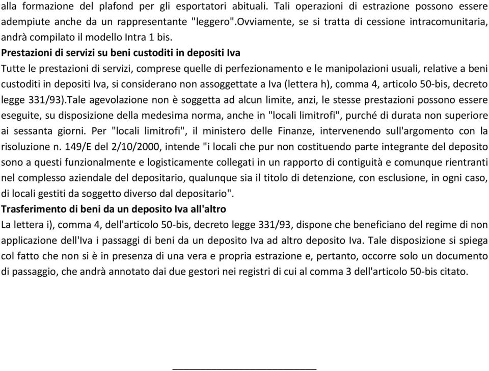 Prestazioni di servizi su beni custoditi in depositi Iva Tutte le prestazioni di servizi, comprese quelle di perfezionamento e le manipolazioni usuali, relative a beni custoditi in depositi Iva, si