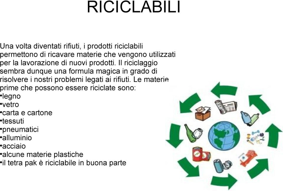 Il riciclaggio sembra dunque una formula magica in grado di risolvere i nostri problemi legati ai rifiuti.