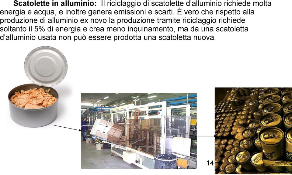 È vero che rispetto alla produzione di alluminio ex novo la produzione tramite riciclaggio