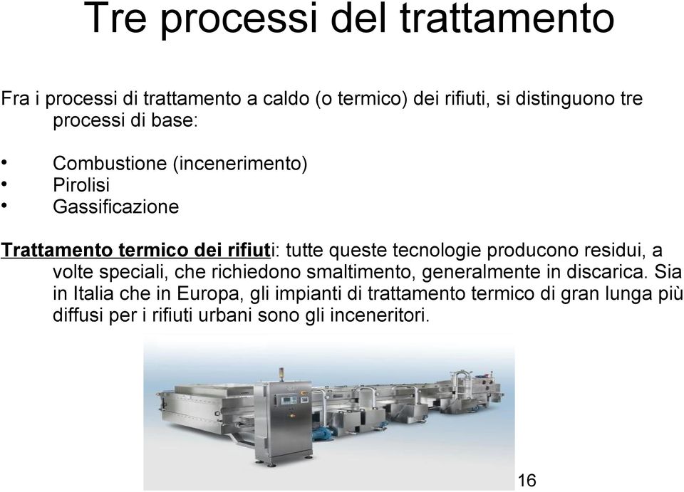 tecnologie producono residui, a volte speciali, che richiedono smaltimento, generalmente in discarica.