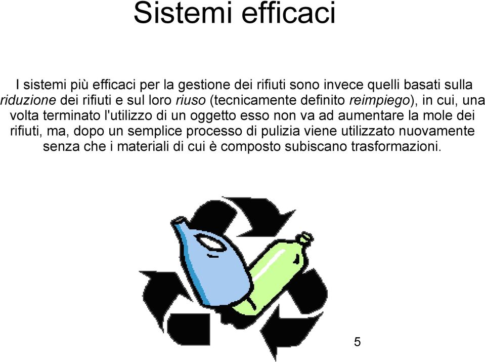 l'utilizzo di un oggetto esso non va ad aumentare la mole dei rifiuti, ma, dopo un semplice processo