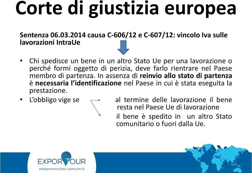 lavorazione o perché formi oggetto di perizia, deve farlo rientrare nel Paese membro di partenza.