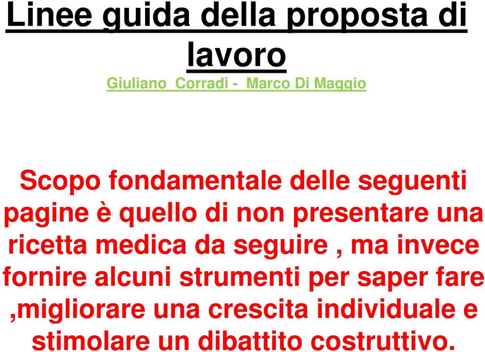 ricetta medica da seguire, ma invece fornire alcuni strumenti per saper