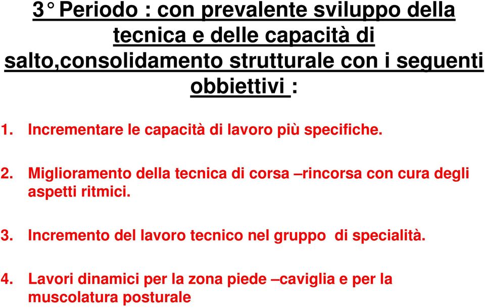 Miglioramento della tecnica di corsa rincorsa con cura degli aspetti ritmici. 3.