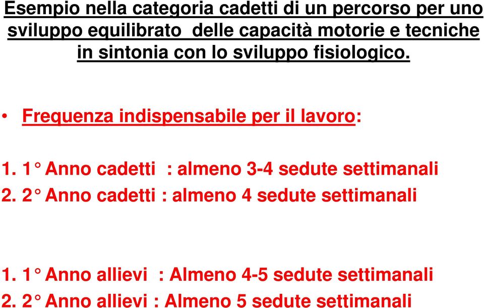 Frequenza indispensabile per il lavoro: 1. 1 Anno cadetti : almeno 3-4 sedute settimanali 2.