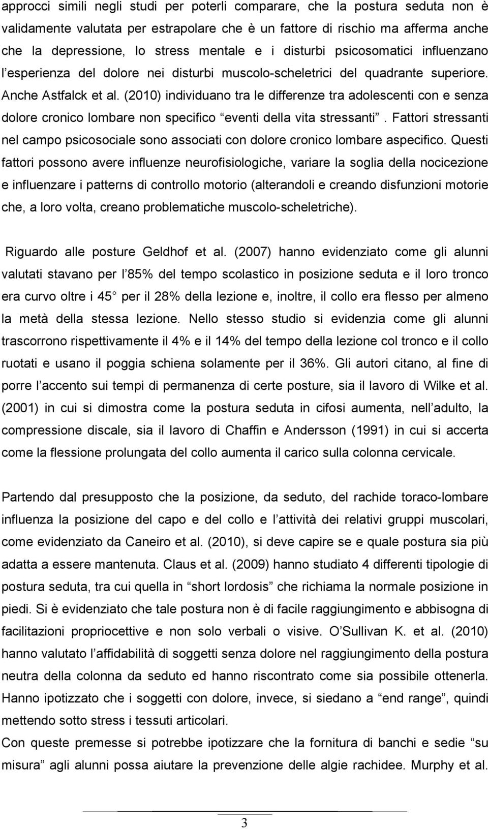 (2010) individuano tra le differenze tra adolescenti con e senza dolore cronico lombare non specifico eventi della vita stressanti.