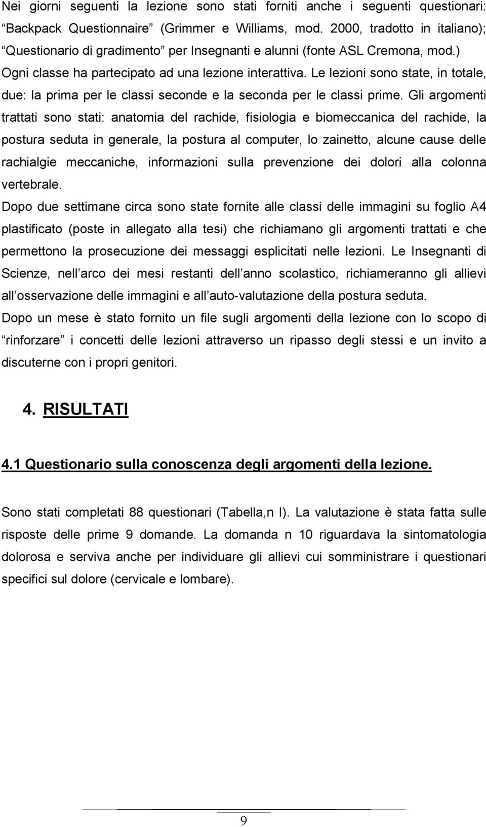 Le lezioni sono state, in totale, due: la prima per le classi seconde e la seconda per le classi prime.