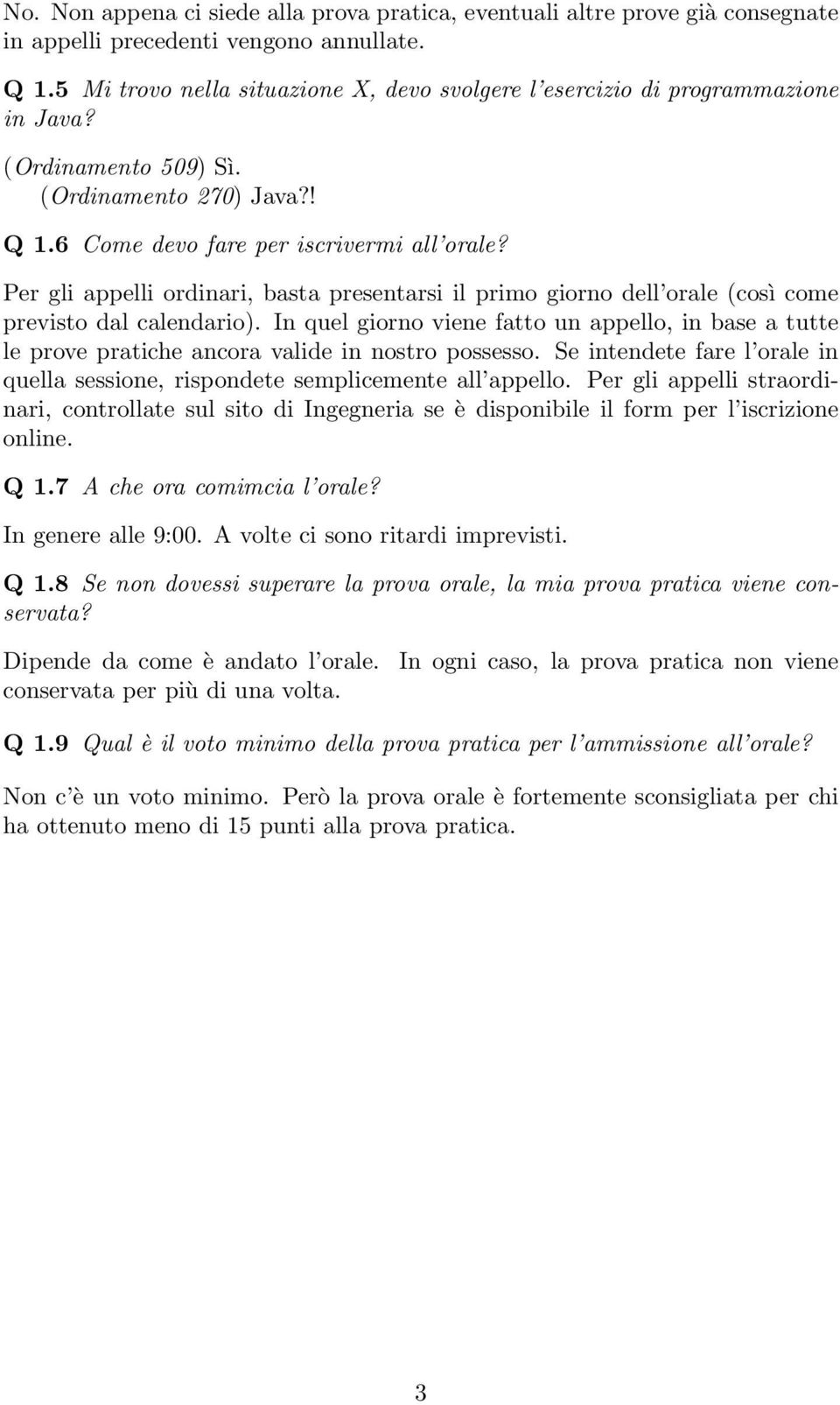 Per gli appelli ordinari, basta presentarsi il primo giorno dell orale (così come previsto dal calendario).