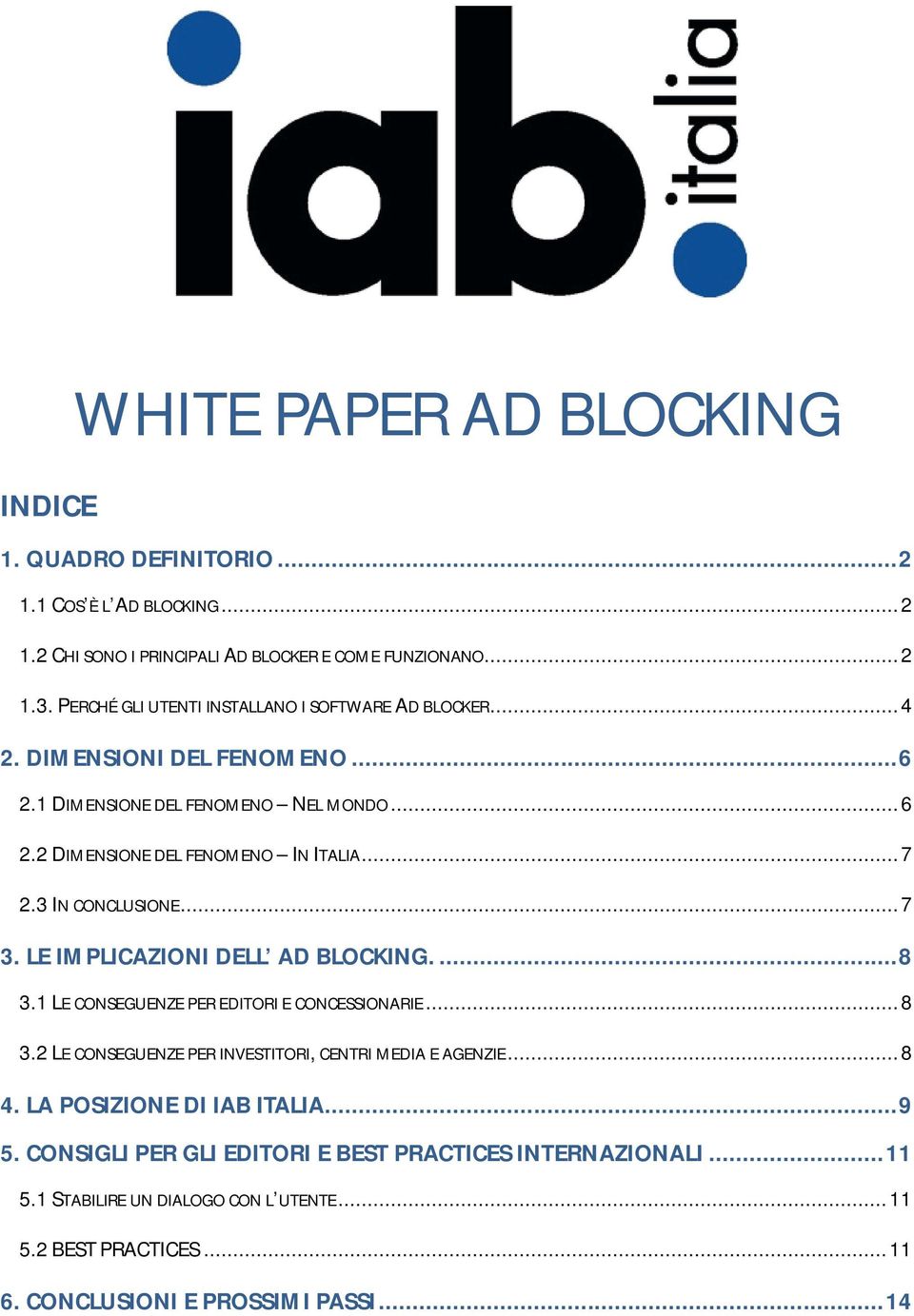 3 IN CONCLUSIONE... 7 3. LE IMPLICAZIONI DELL AD BLOCKING.... 8 3.1 LE CONSEGUENZE PER EDITORI E CONCESSIONARIE... 8 3.2 LE CONSEGUENZE PER INVESTITORI, CENTRI MEDIA E AGENZIE.