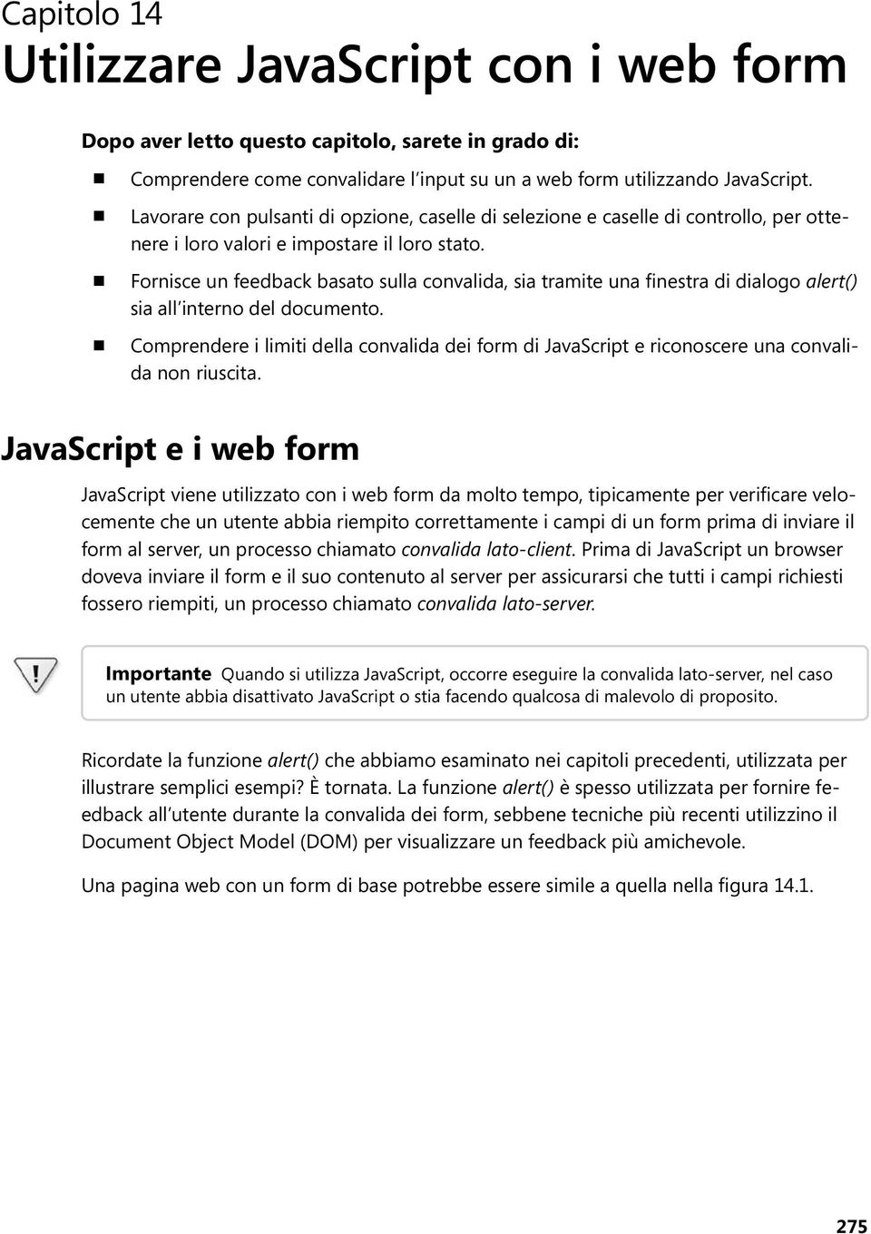 Fornisce un feedback basato sulla convalida, sia tramite una finestra di dialogo alert() sia all interno del documento.