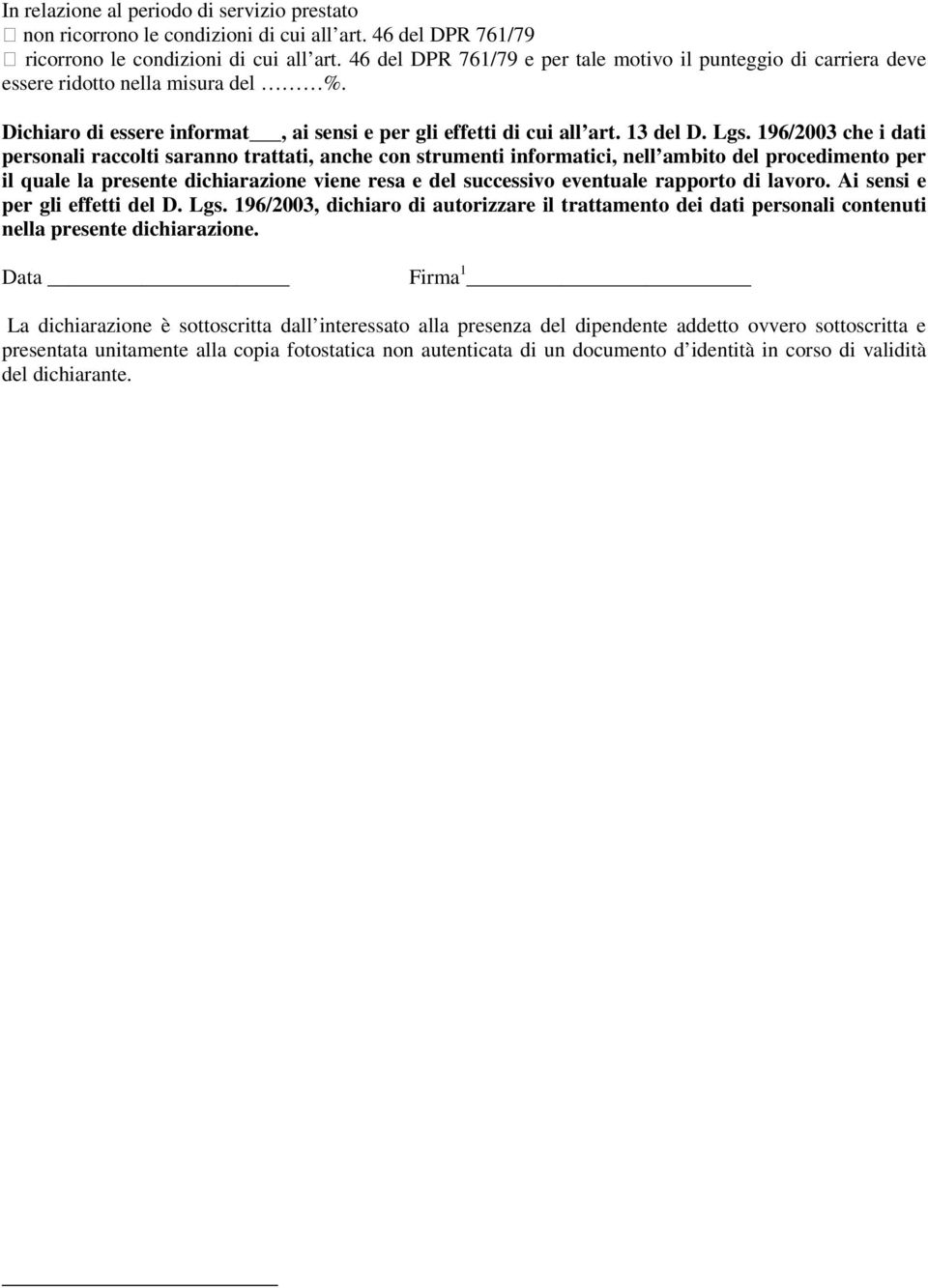 196/2003 che i dati personali raccolti saranno trattati, anche con strumenti informatici, nell ambito del procedimento per il quale la presente dichiarazione viene resa e del successivo eventuale