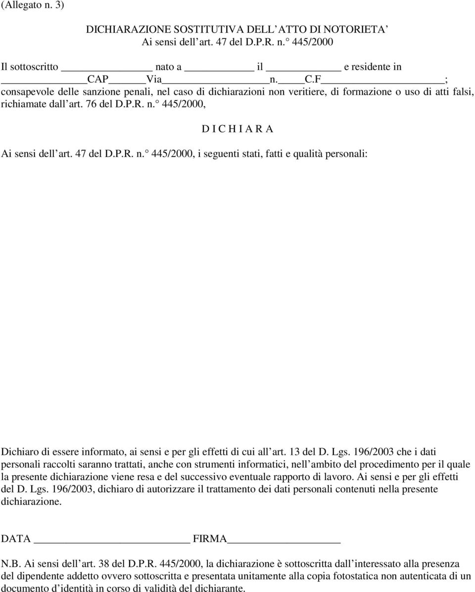 47 del D.P.R. n. 445/2000, i seguenti stati, fatti e qualità personali: Dichiaro di essere informato, ai sensi e per gli effetti di cui all art. 13 del D. Lgs.