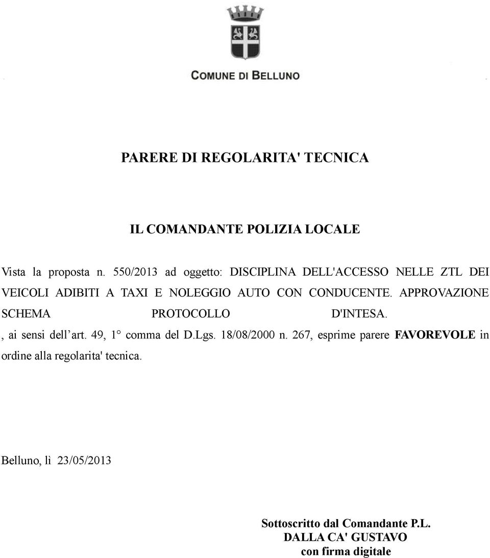 APPROVAZIONE SCHEMA PROTOCOLLO D'INTESA., ai sensi dell art. 49, 1 comma del D.Lgs. 18/08/2000 n.