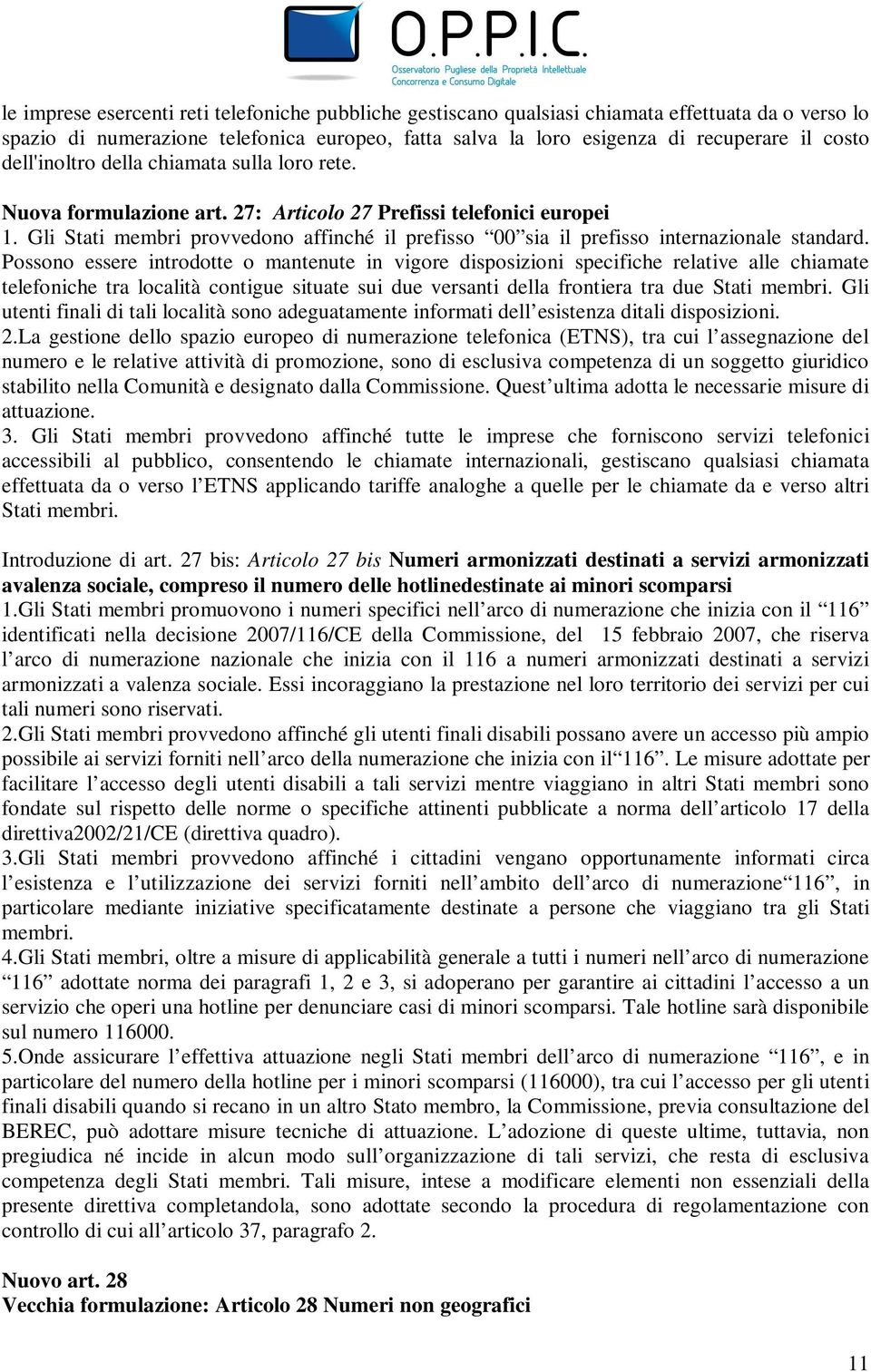 Gli Stati membri provvedono affinché il prefisso 00 sia il prefisso internazionale standard.