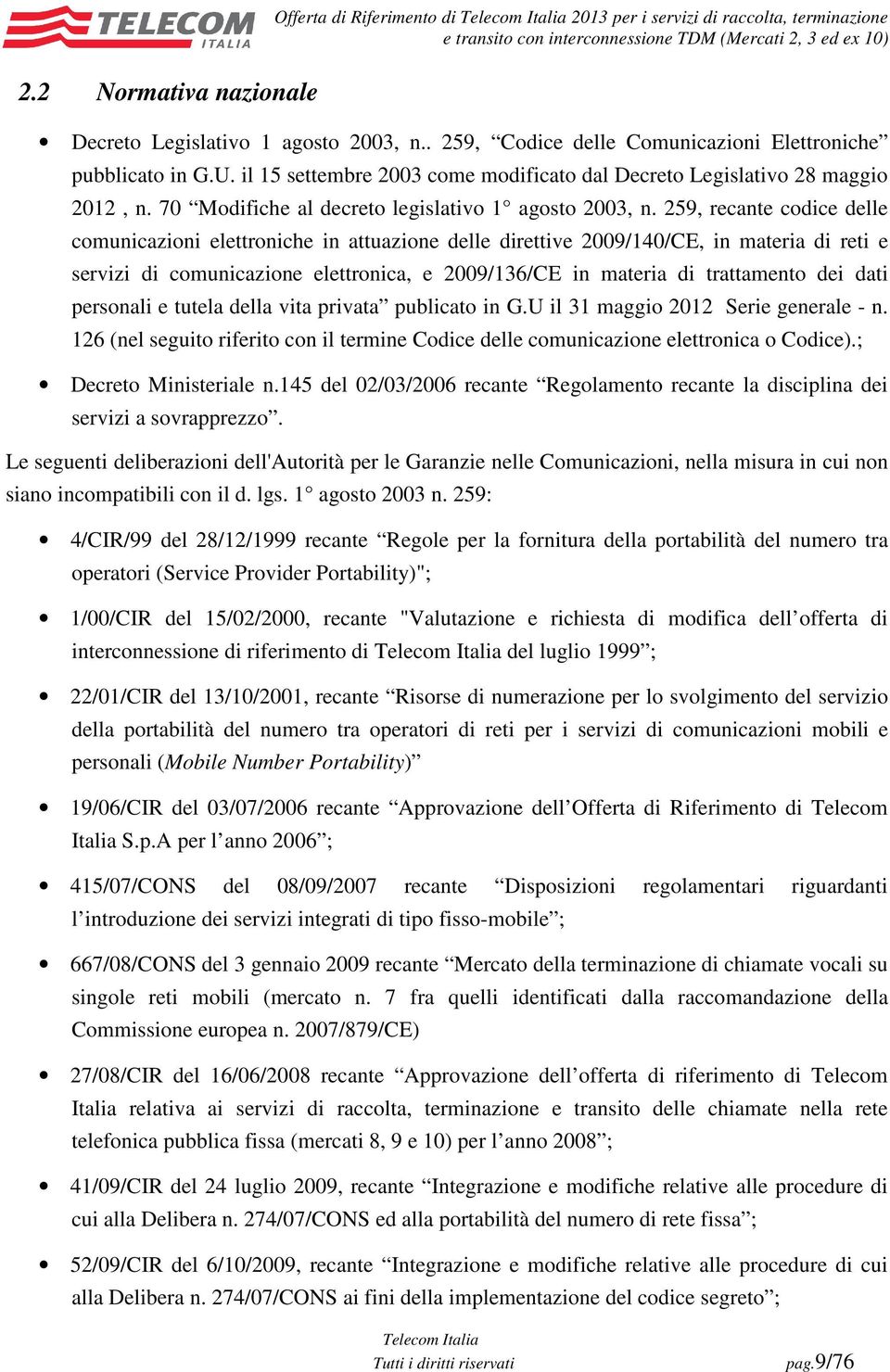 259, recante codice delle comunicazioni elettroniche in attuazione delle direttive 2009/140/CE, in materia di reti e servizi di comunicazione elettronica, e 2009/136/CE in materia di trattamento dei