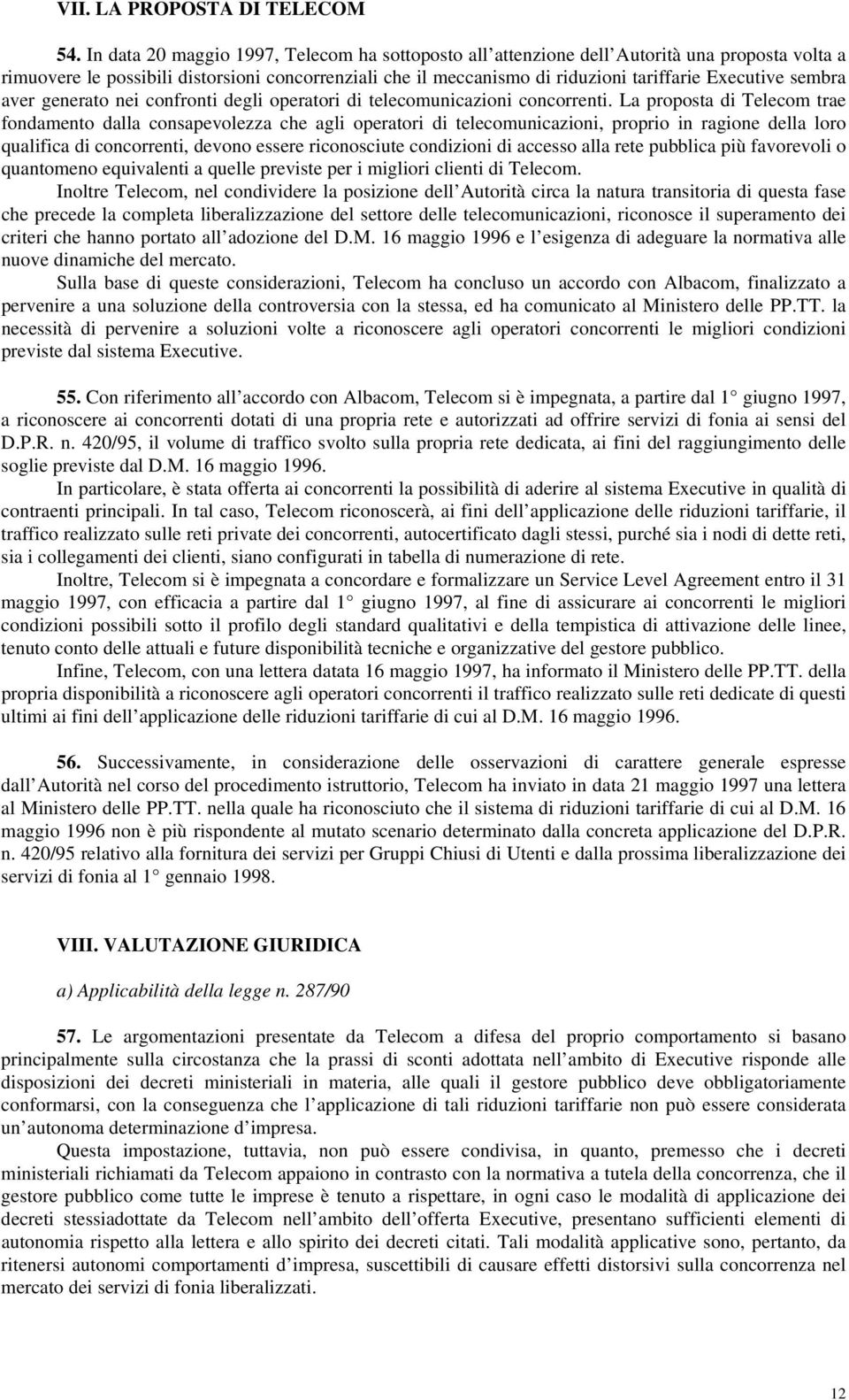 sembra aver generato nei confronti degli operatori di telecomunicazioni concorrenti.