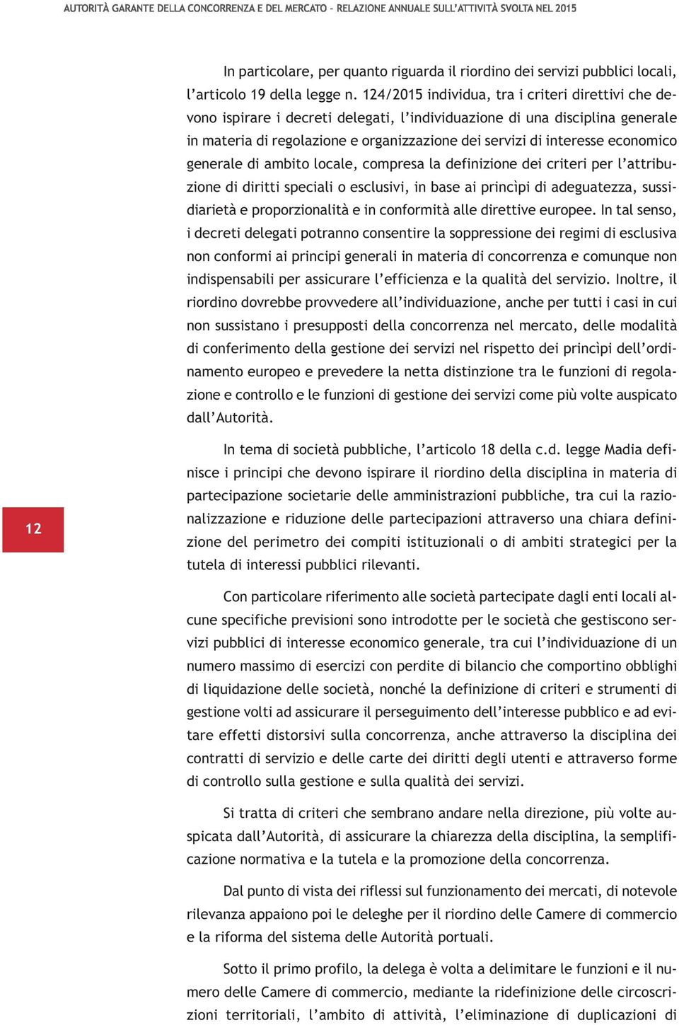 economico generale di ambito locale, compresa la definizione dei criteri per l attribuzione di diritti speciali o esclusivi, in base ai princìpi di adeguatezza, sussidiarietà e proporzionalità e in