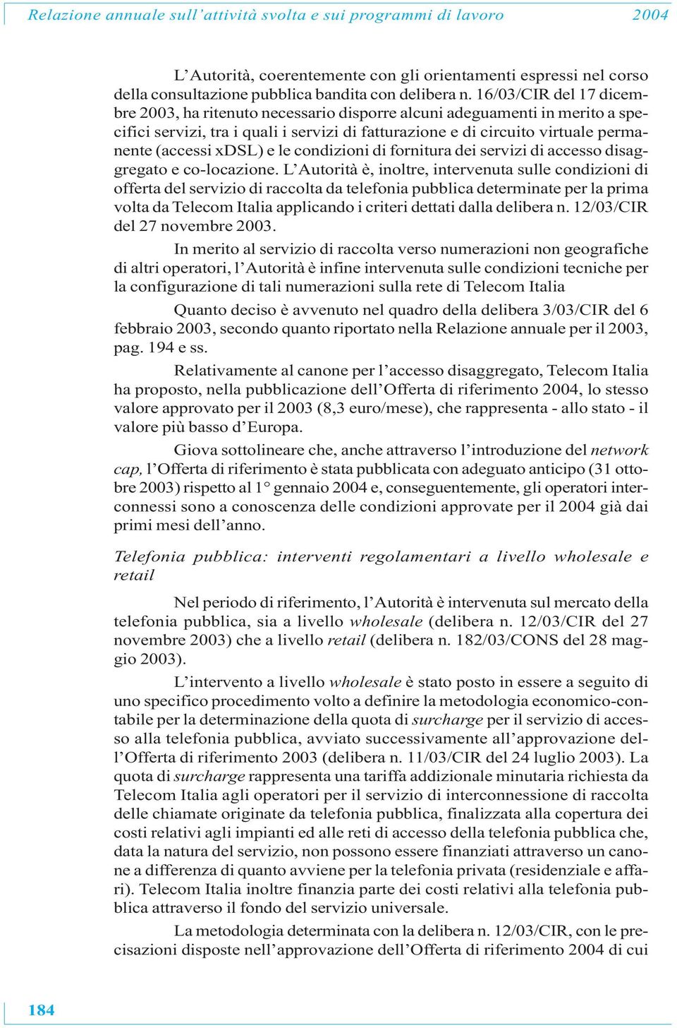 xdsl) e le condizioni di fornitura dei servizi di accesso disaggregato e co-locazione.