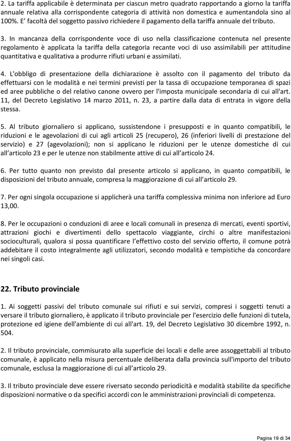 In mancanza della corrispondente voce di uso nella classificazione contenuta nel presente regolamento è applicata la tariffa della categoria recante voci di uso assimilabili per attitudine