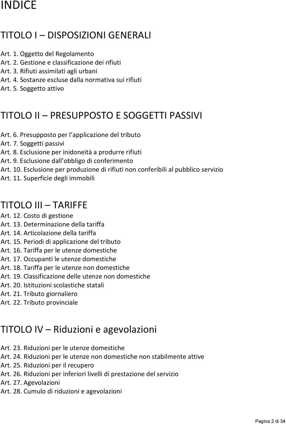 Esclusione per inidoneità a produrre rifiuti Art. 9. Esclusione dall obbligo di conferimento Art. 10. Esclusione per produzione di rifiuti non conferibili al pubblico servizio Art. 11.