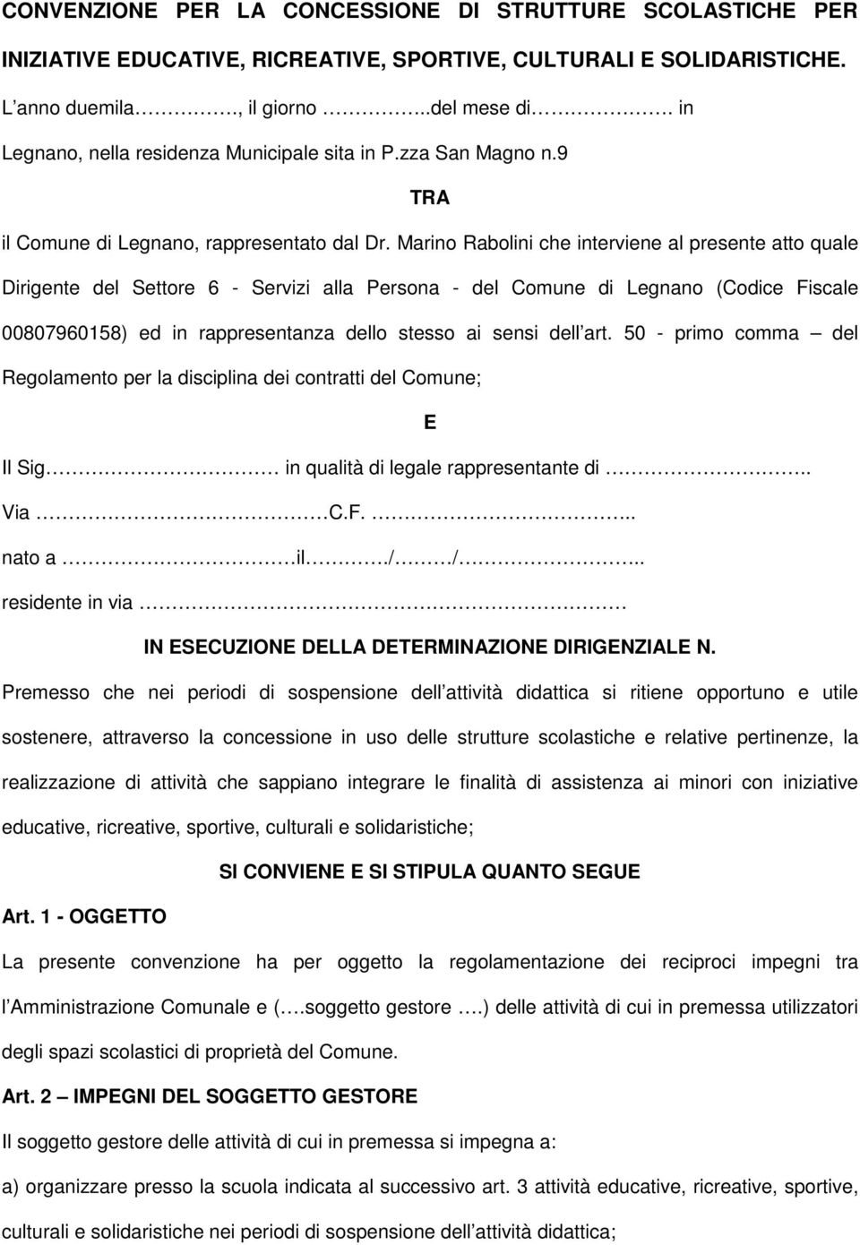 Marino Rabolini che interviene al presente atto quale Dirigente del Settore 6 - Servizi alla Persona - del Comune di Legnano (Codice Fiscale 00807960158) ed in rappresentanza dello stesso ai sensi