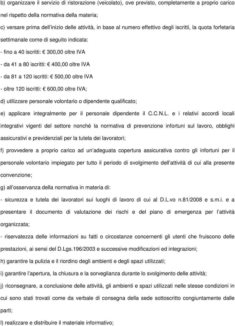 500,00 oltre IVA - oltre 120 iscritti: 600,00 oltre IVA; d) utilizzare personale volontario o dipendente qualificato; e) applicare integralmente per il personale dipendente il C.C.N.L.